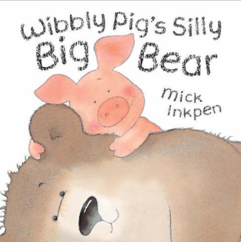 Wibbly Pig’s Silly Big Bear By Mick Inkpen. 9780340917190
