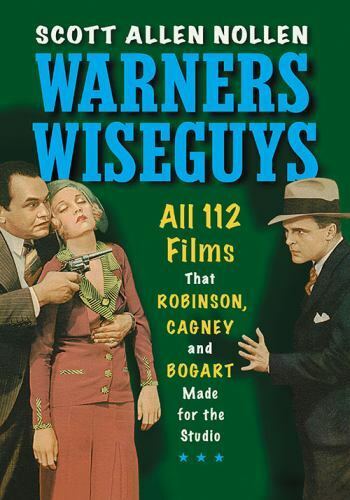 Warners Wiseguys : All 112 Films That Robinson, Cagney and Bogart Made for th…