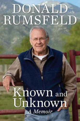 Known and Unknown : A Memoir by Donald Rumsfeld (2011, Hardcover)