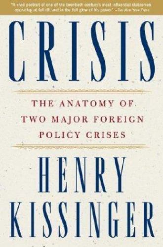 Crisis : The Anatomy of Two Major Foreign Policy Crises by Henry Kissinger…
