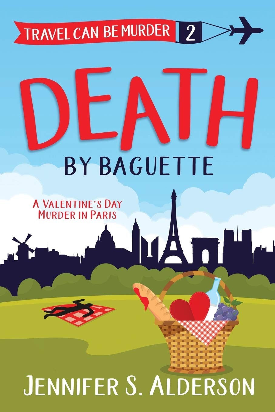 Death by Baguette: A Valentine’s Day Murder in Paris (Travel Can Be Murder C…