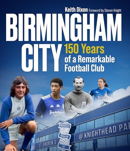 Birmingham City: 150 Years of a Remarkable Football C… by Keith Dixon Hardback