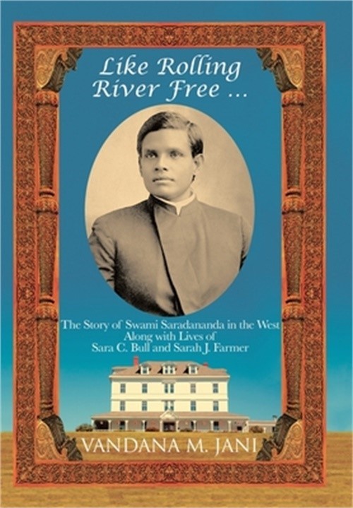 Like Rolling River Free …: The Story of Swami Saradananda in the West Along wi