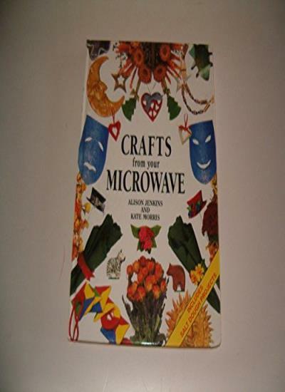 Crafts From Your Microwave By Alison Jenkins,Kate Morris. 185927