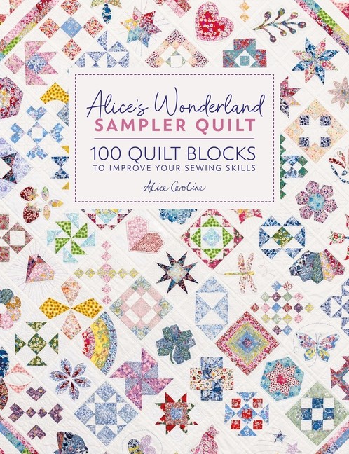 Alice’s Wonderland Sampler Quilt: 100 Quilt Blocks To Improv…