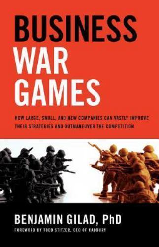 Business War Games: How Large, Small, and New Companies Can Vastly Improve Their