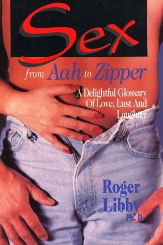 Sex from Aah to Zipper: A Delightful Glossary of Love, Lust and Laughter