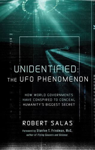 Unidentified: The UFO Phenomenon: How World Governments Have Conspired to…