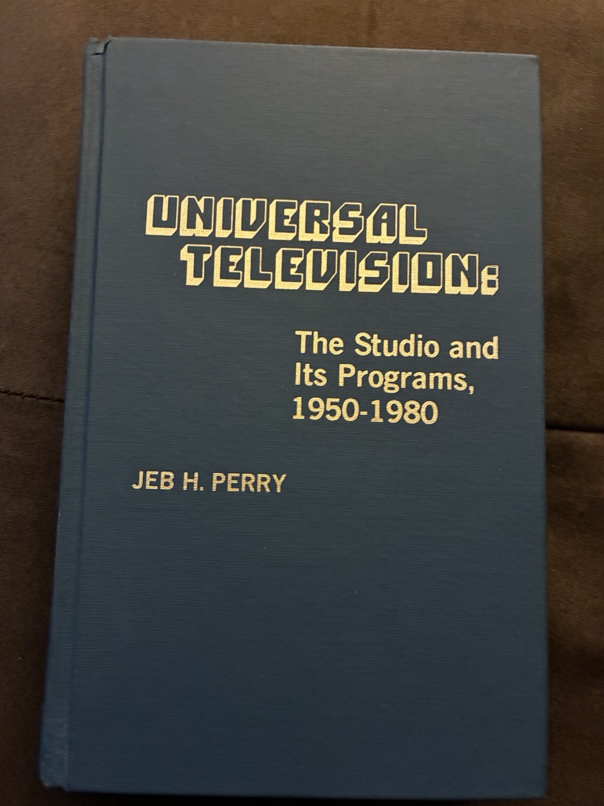 Universal Television: The Studio and Its Programs 1950-1980 by Jeb H. Perry Used