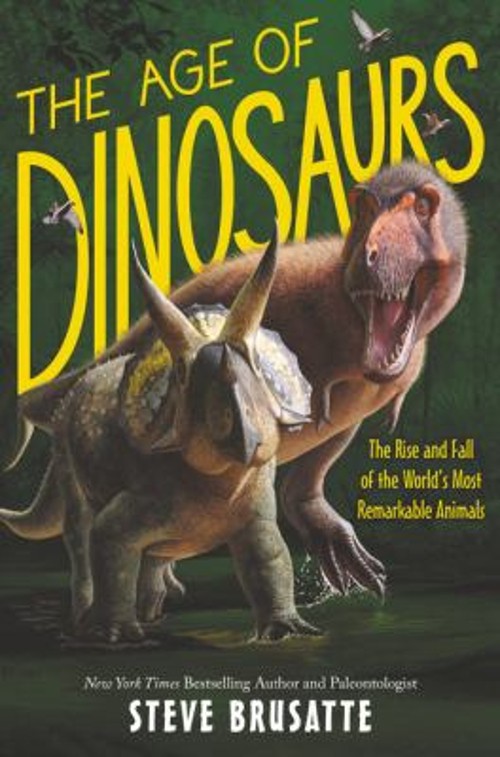 The Age of Dinosaurs: the Rise and Fall of the World’s Most Remar