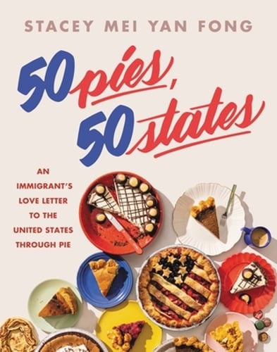 50 Pies, 50 States: An Immigrant’s Love Letter to the United States Through Pie