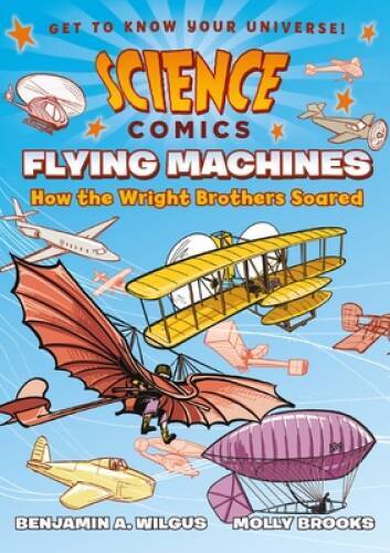Science Comics: Flying Machines: How the Wright Brothers Soared – GOOD