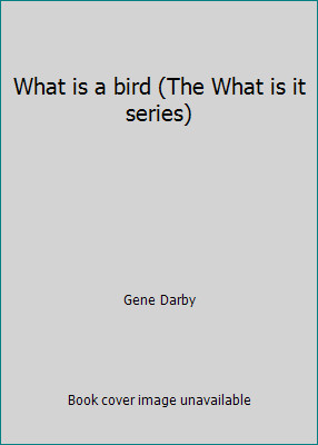 What is a bird (The What is it series) by Gene Darby