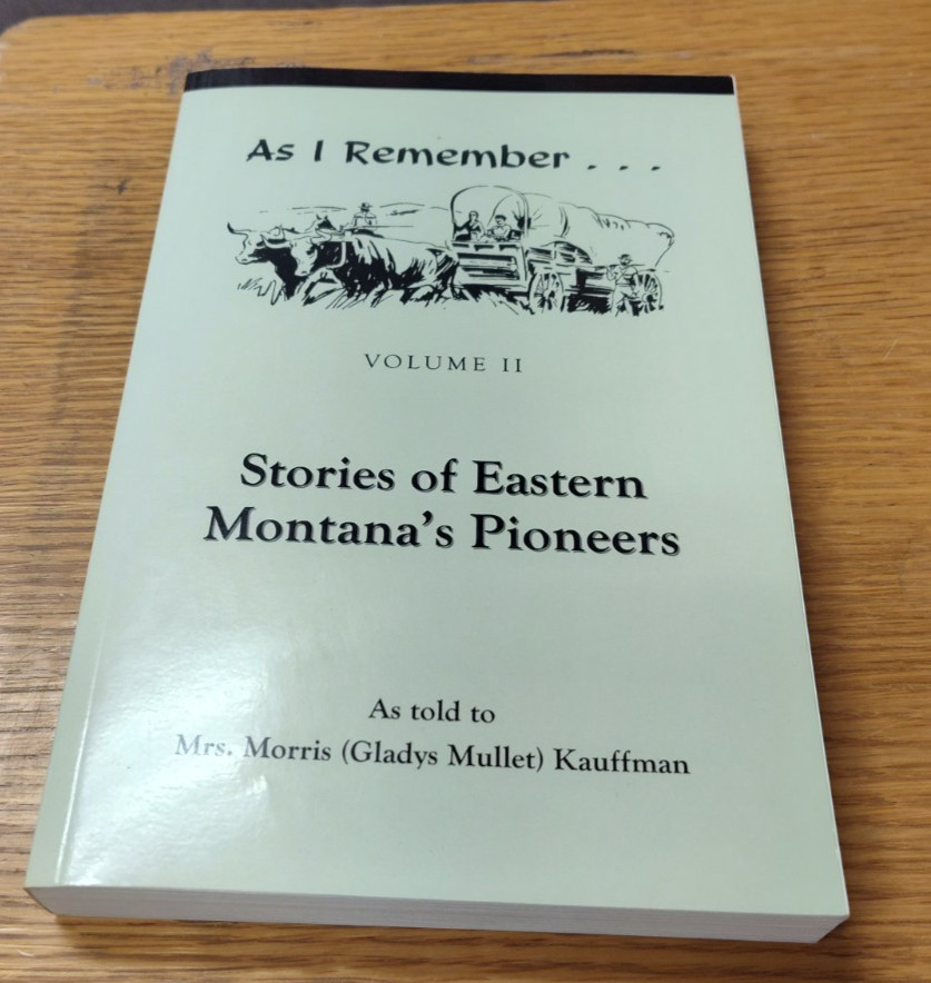 AS I REMEMBER VOLUME II Stories of Eastern Montana’s Pioneers