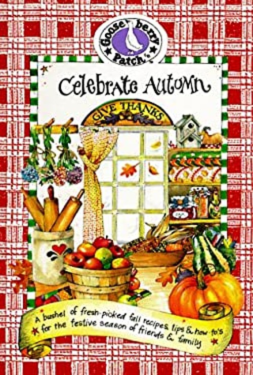 Celebrate Autumn : A Bushel of Fresh-Picked Fall Recipes, Tips an