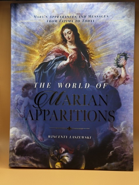 The World of Marian Apparitions: Mary’s Appearances and Messages Fatima to Today
