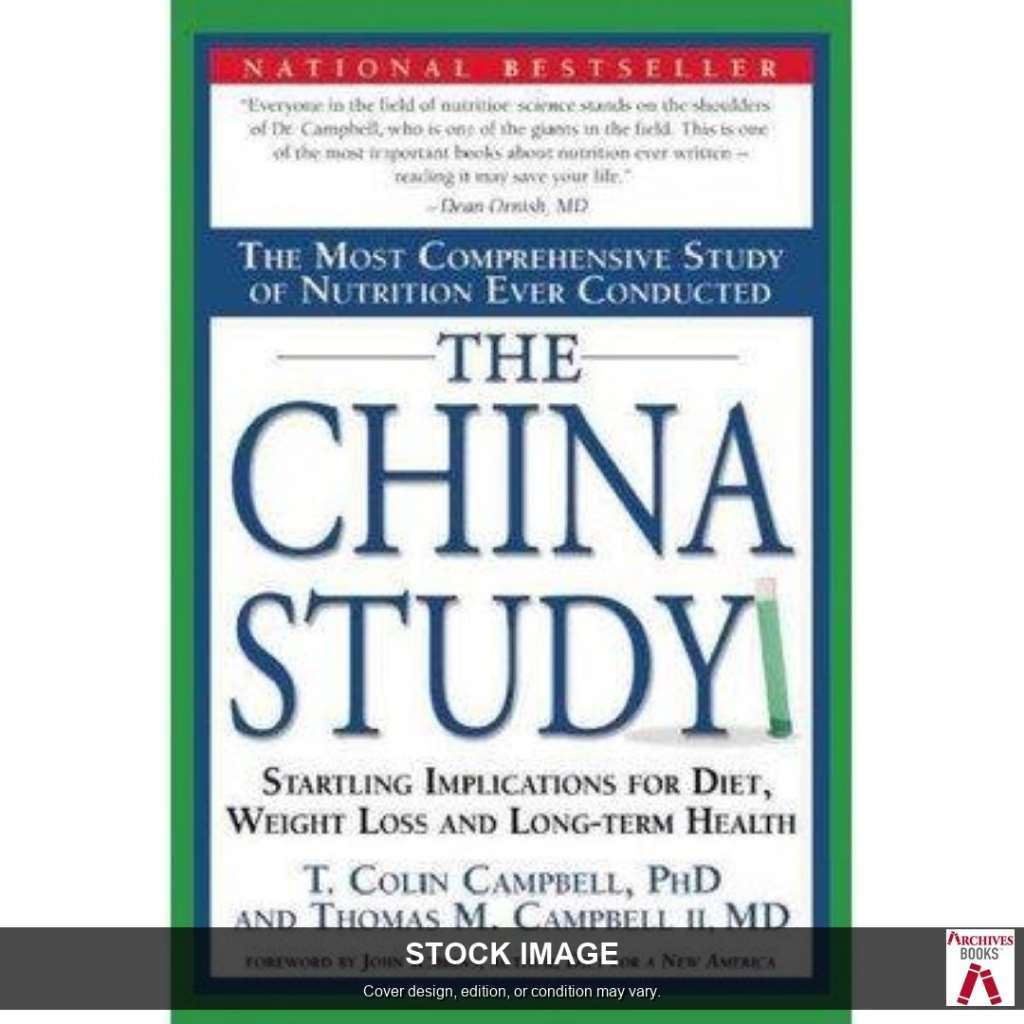 The China Study: The Most Comprehensive Study of Nutrition Ever Conducted and th