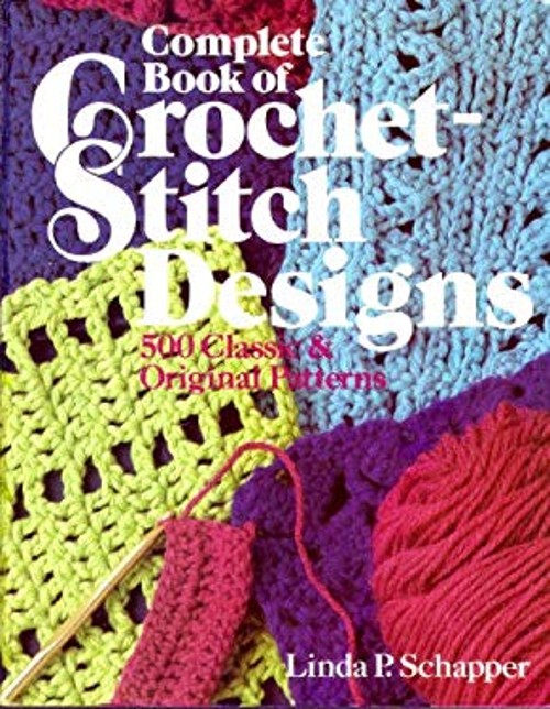 Complete Book of Crochet Stitch-Designs : Five Hundred Classic an