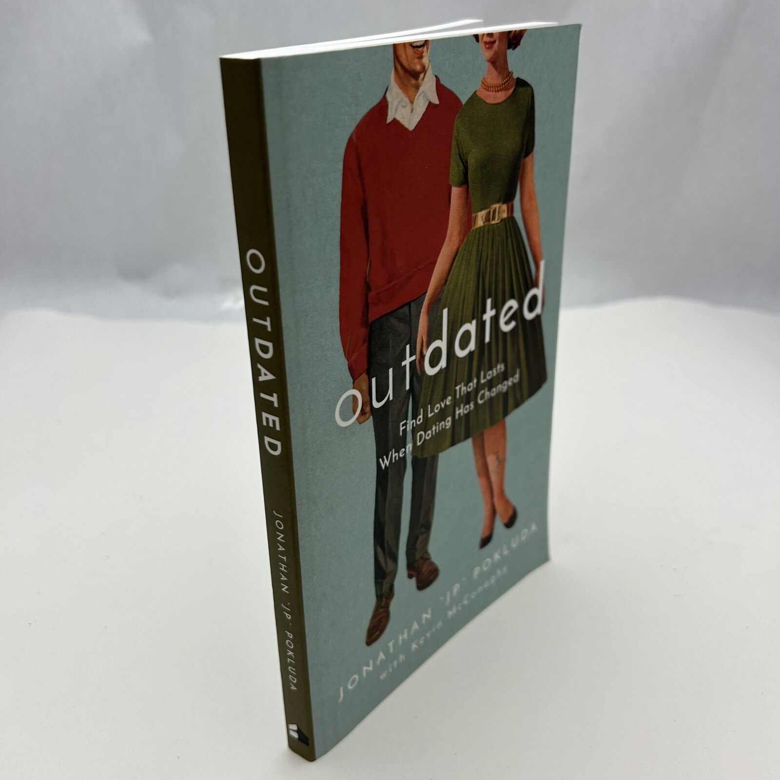 Outdated:Find Love That Lasts When Dating Has Changed by Jonathan “JP” Pokluda