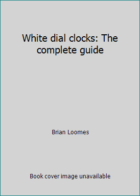 White dial clocks: The complete guide by Brian Loomes