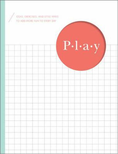 Play: Ideas, Exercises, and Little Ways to Add- hardcover, 1946873012, M H Clark