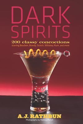 Dark Spirits: 200 Classy Concoctions Starring Bourbon, Brandy, Scotch,…