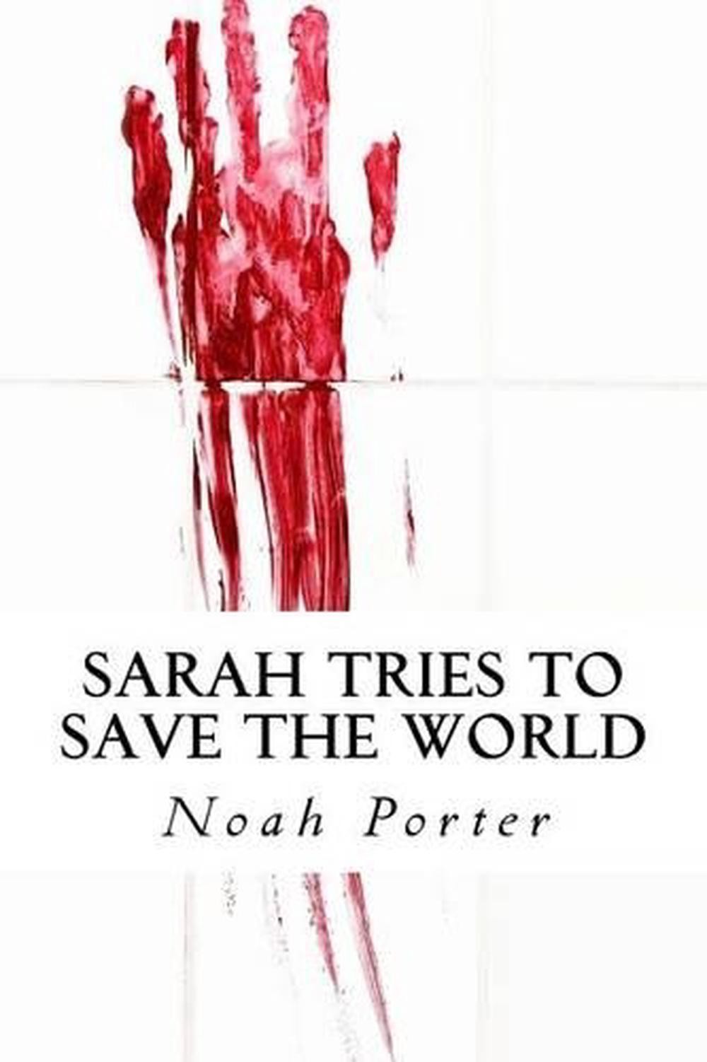 Sarah Tries to Save the World by Noah Porter (English) Paperback Book