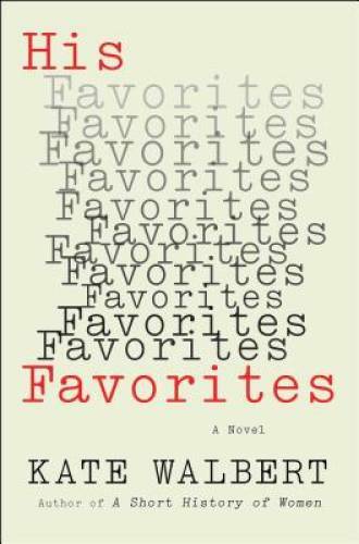His Favorites: A Novel – Hardcover By Walbert, Kate – GOOD