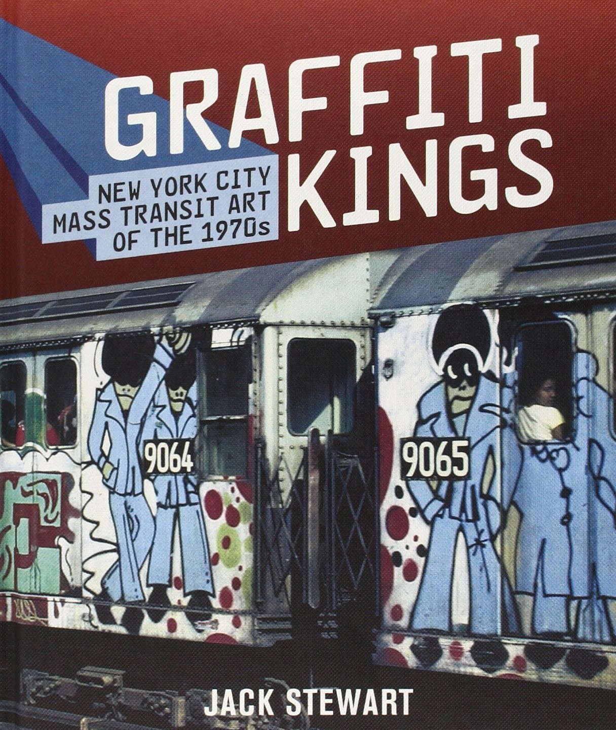 Graffiti Kings: New York City Mass Transit Art of the 1970s by Jack Stewart
