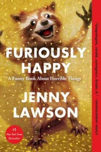 Furiously Happy: A Funny Book About Horrible Things – Paperback – VERY GOOD