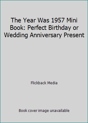 The Year Was 1957 Mini Book: Perfect Birthday or Wedding Anniversary Present