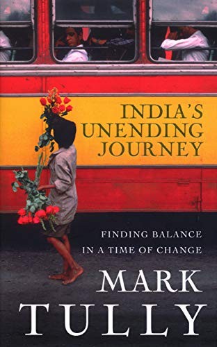 India’s Unending Journey: Finding balance in a time o… by Tully, Mark Hardback