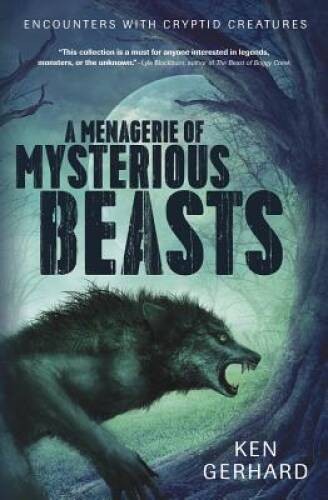 A Menagerie of Mysterious Beasts: Encounters with Cryptid Creatures – GOOD