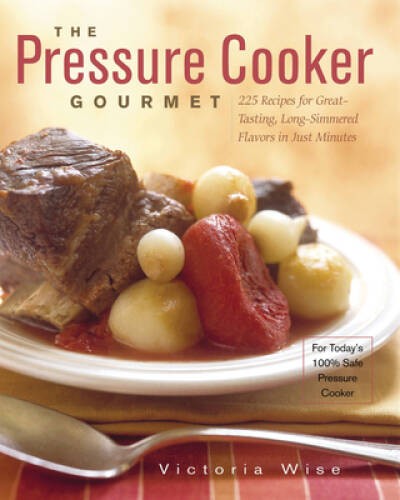The Pressure Cooker Gourmet: 225 Recipes for Great-Tasting, Long-Sim – VERY GOOD