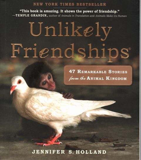 JENNIFER S. HOLLAND Unlikely Friendships: 47 Remarkable Stories from the Animal