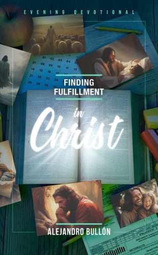 Finding Fulfillment in Christ – Hardcover, by Alejandro Bullon – Very Good
