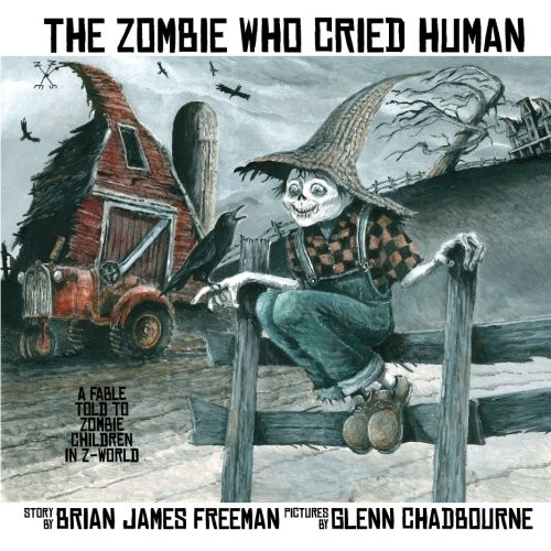 THE ZOMBIE WHO CRIED HUMAN By Brian James Freeman & Glenn Chadbourne
