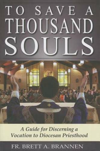 To Save a Thousand Souls: A Guide to Discerning a Vocation to Diocesan Pr – GOOD