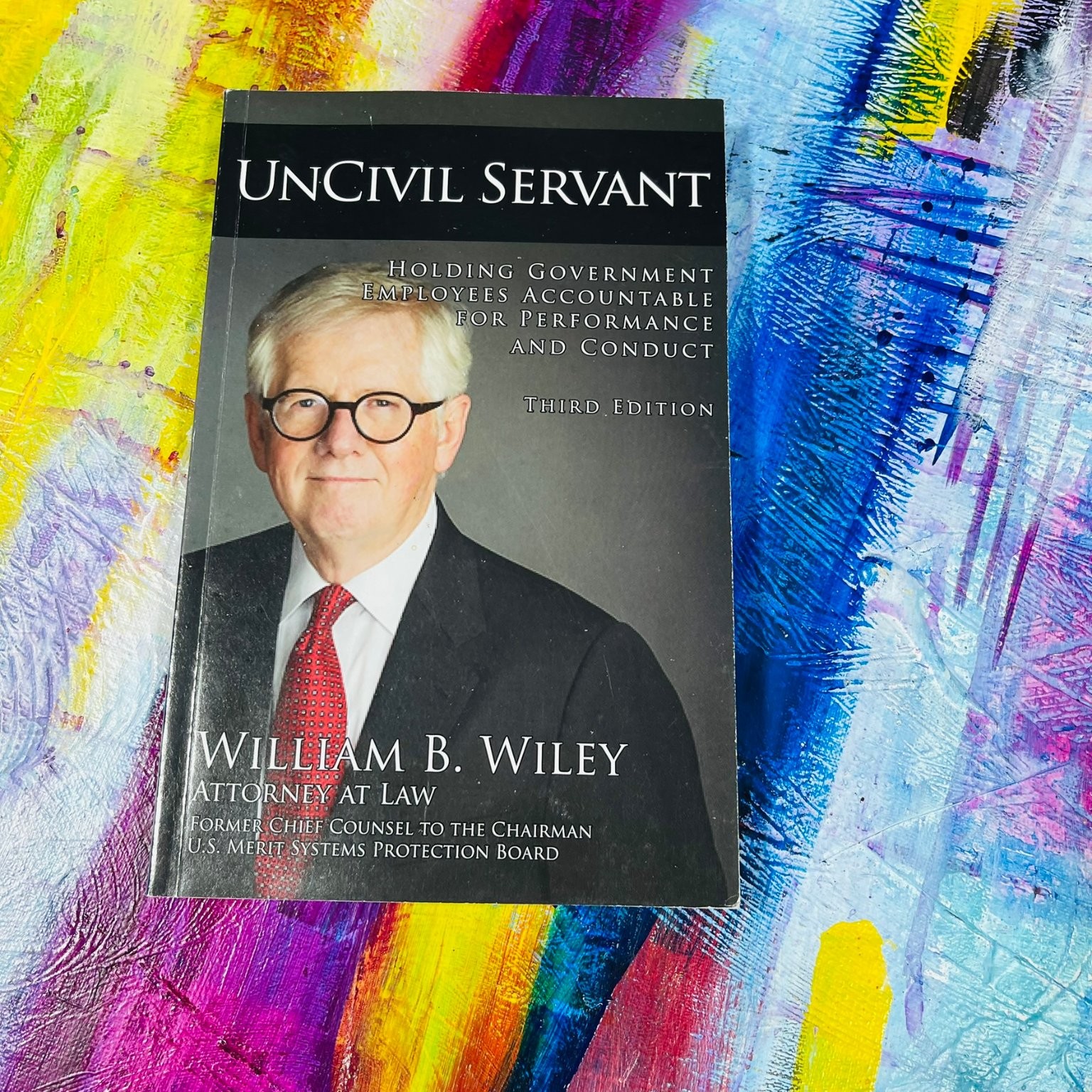 UnCivil Servant, By William B. Wiley 2013 Third Edition Government Law Paperback