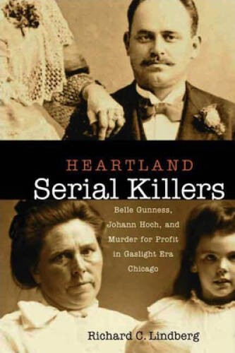 Heartland Serial Killers: Belle Gunness, Johann Hoch, and Murder for – VERY GOOD
