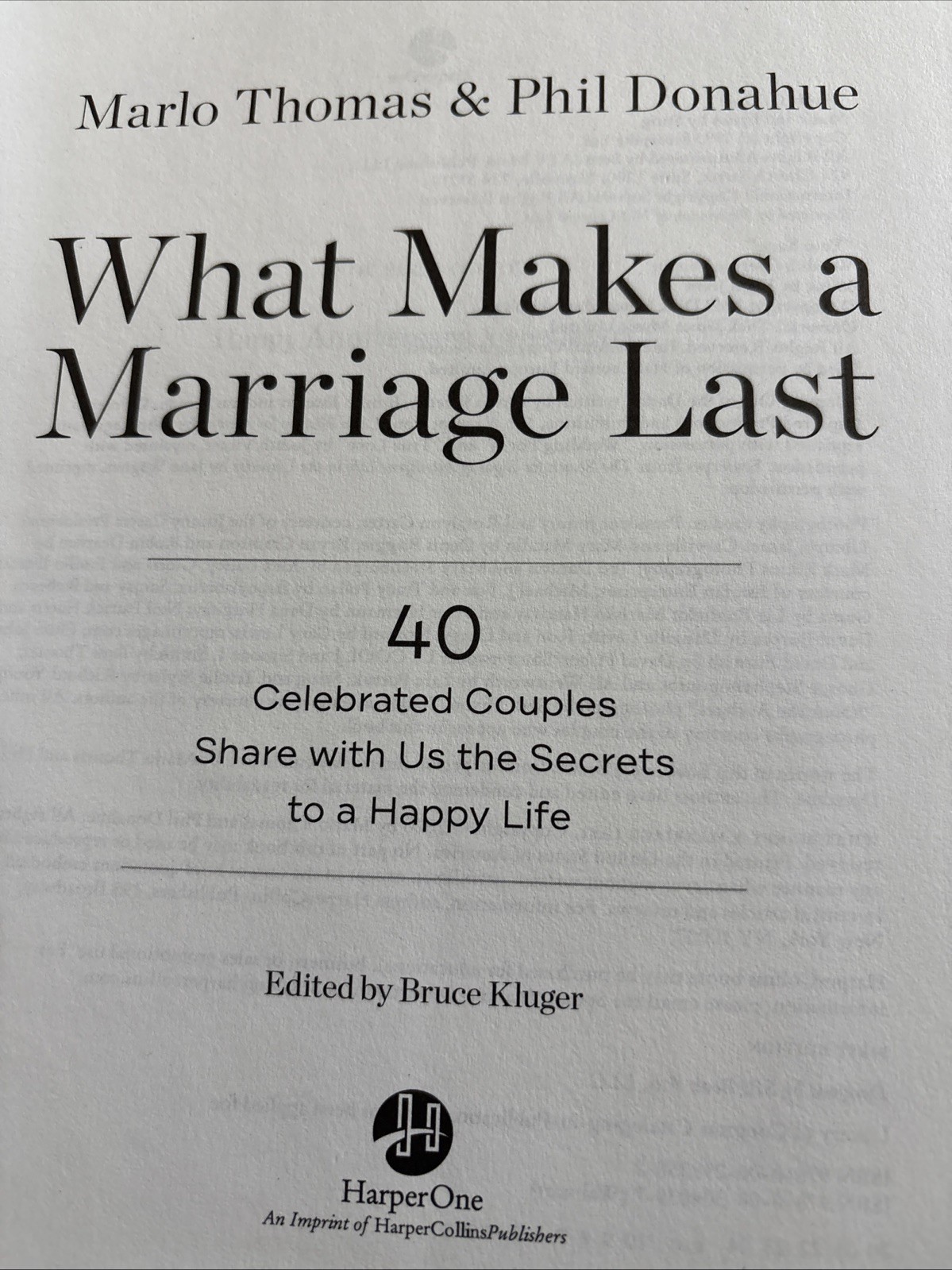 What Makes a Marriage Last : 40 Celebrated Couples Share with Us the Secrets to