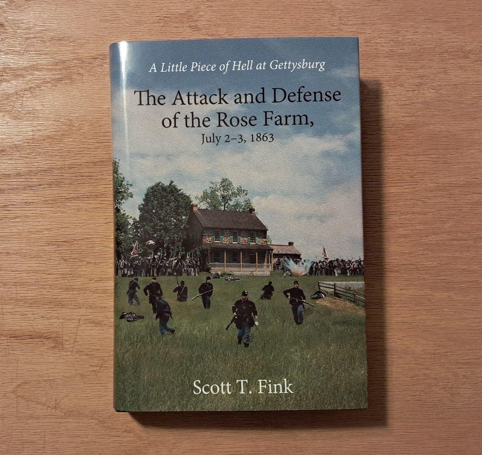 A Little Piece of Hell at Gettysburg : Attack & Defense of the Rose Farm by Fink