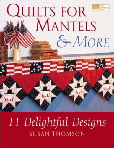 Quilts for Mantels and More: 11 Delightful Designs – Paperback – VERY GOOD