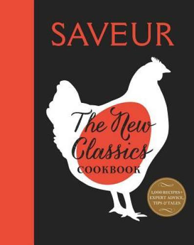Saveur: The New Classics Cookbook: More than 1,000 of the world’s best re – GOOD