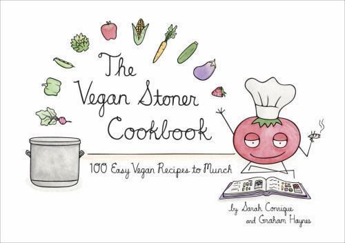 The Vegan Stoner Cookbook: 100 Easy Ve- hardcover, 9781607744641, Sarah Conrique