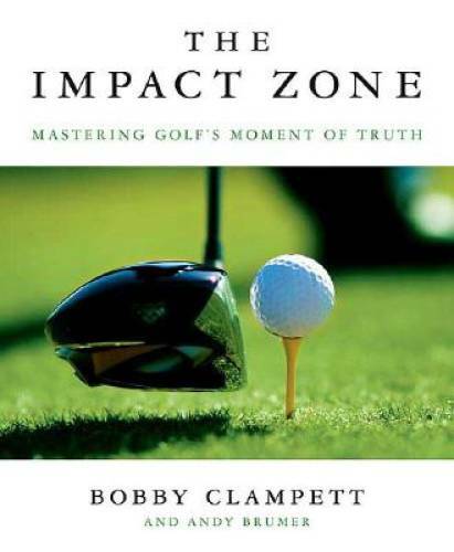 The Impact Zone: Mastering Golf’s Moment of Truth – Hardcover – GOOD