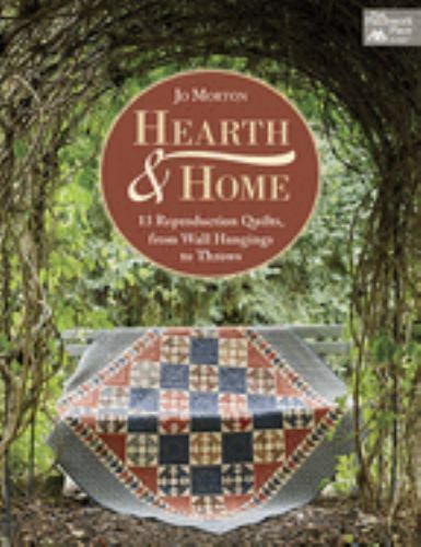 Hearth & Home: 13 Reproduction Quilts, from Wall Hangings to Throws by Morton,