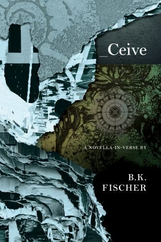 Ceive by Fischer, B. K. A Novella In Verse