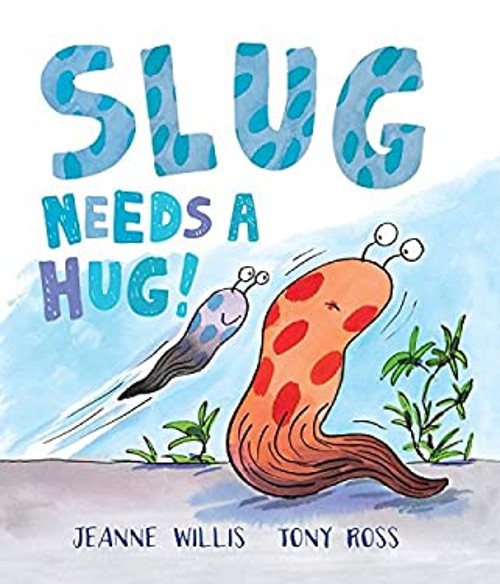Slug Needs a Hug! Hardcover Jeanne Willis