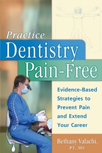 Practice Dentistry Pain-Free: Evidence-based Ergonomic Strategies to Prevent…